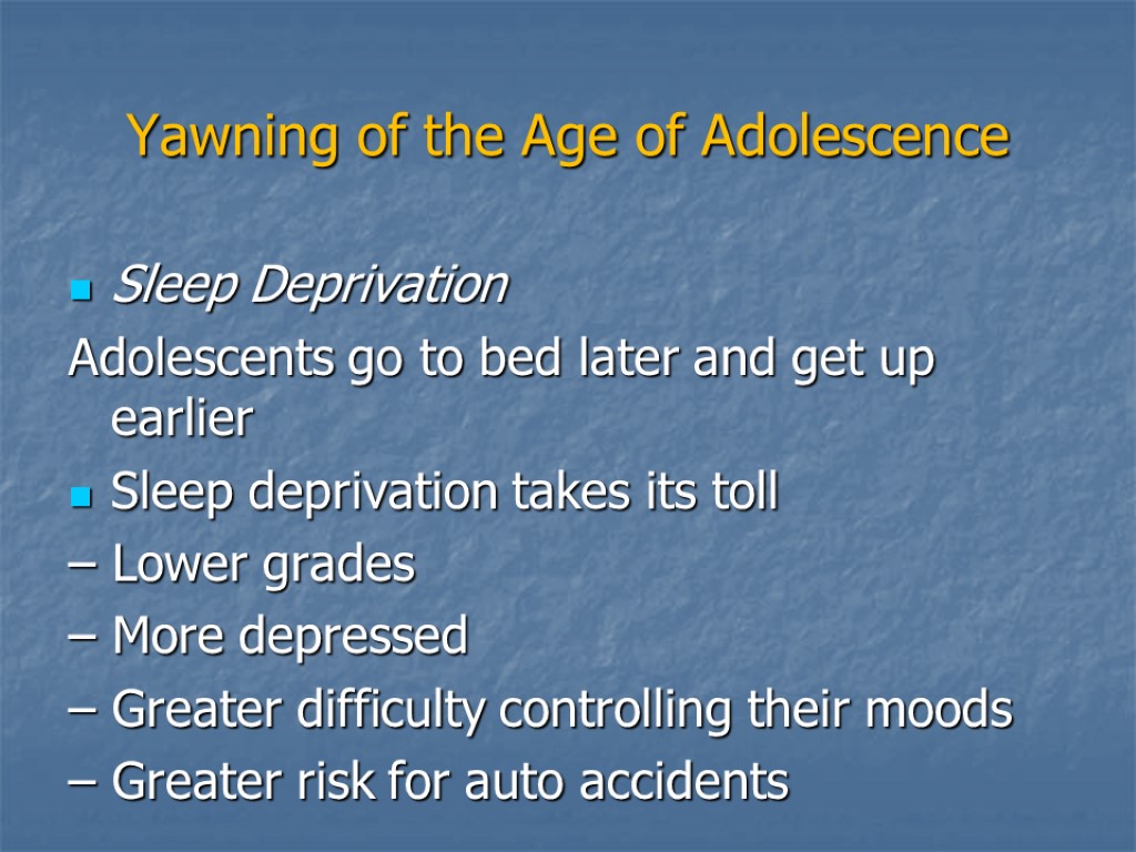 Yawning of the Age of Adolescence Sleep Deprivation Adolescents go to bed later and
